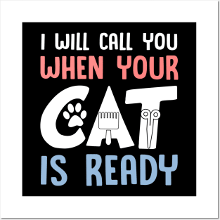 I Will Call You When Your Cat Is Ready Cat Groomer Posters and Art